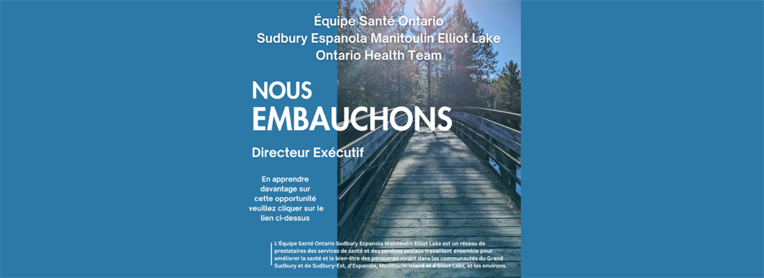 L'Équipe santé Sudbury-Espanola-Manitoulin-Elliot Lake Ontario Health Team embauche un directeur exécutif!