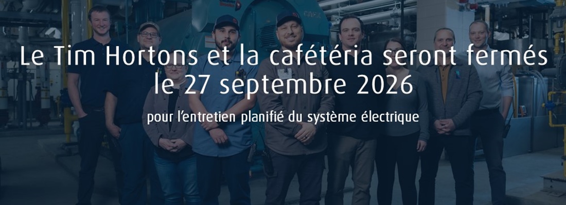 Le Tim Hortons et la cafétéria seront fermés le 27 septembre 2026 pour l’entretien planifié du système électrique